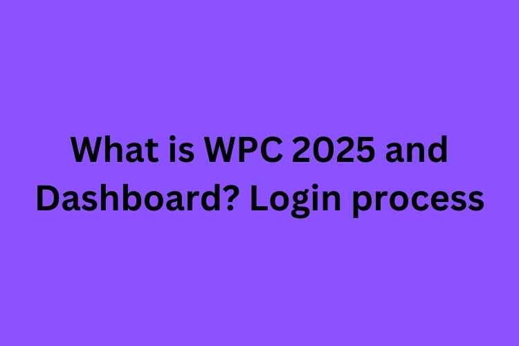 What is WPC 2025 and Dashboard Login process